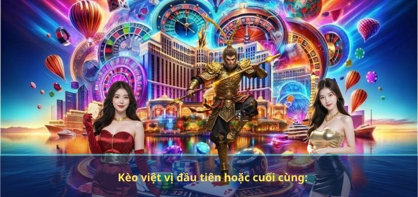 Kèo việt vị đầu tiên hoặc cuối cùng: