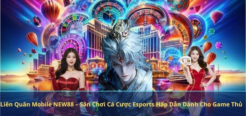 Liên Quân Mobile NEW88 – Sân Chơi Cá Cược Esports Hấp Dẫn Dành Cho Game Thủ Liên Quân Mobile NEW88 – Sân Chơi Cá Cược Esports Hấp Dẫn Dành Cho Game Thủ