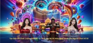 Tạo Dàn Đề Chất Lượng NEW88 – 5 Cách Xây Bộ Số Hiệu Quả Dành Cho Người Chơi Xổ Số